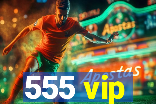 555 vip